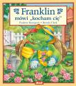 Franklin mówi 'kocham cię'. Autor: Paulette Bourgeois, Patrycja Zarawska. Dadada.pl Okładka książki Franklin mówi 'kocham cię'