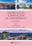 Frazeologia somatyczna w ćwiczeniach T.1. Autor: red. Monika Sułkowska. Dadada.pl Okładka książki Frazeologia somatyczna w ćwiczeniach T.1