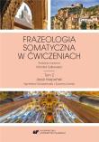 Frazeologia somatyczna w ćwiczeniach T.2. Autor: red. Monika Sułkowska. Dadada.pl Okładka książki Frazeologia somatyczna w ćwiczeniach T.2