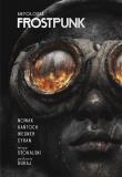 Frostpunk. Autor: Jakub Nowak, Kańtoch Anna, Cyran Janusz. Dadada.pl Okładka książki Frostpunk