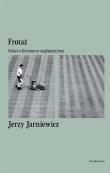 Frotaż. Szkice o literaturze anglojęzycznej. Autor: Jarniewicz Jerzy. Dadada.pl Okładka książki Frotaż. Szkice o literaturze anglojęzycznej