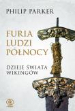 Furia ludzi Północy. Dzieje świata wikingów. Autor: Philip Parker. Dadada.pl Okładka książki Furia ludzi Północy. Dzieje świata wikingów