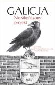 Galicja. Niezakończony projekt. Autor: red. Jagoda Wierzejska, Sosnowska Danuta Joanna. Dadada.pl Okładka książki Galicja. Niezakończony projekt