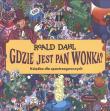 Gdzie jest Pan Wonka? Książka dla spotrzegawczych. Autor: Dahl Roald. Dadada.pl Okładka książki Gdzie jest Pan Wonka? Książka dla spotrzegawczych