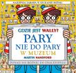 Gdzie jest Wally? Pary nie do pary. W muzeum. Autor: MARTIN HANDFORD. Dadada.pl Okładka książki Gdzie jest Wally? Pary nie do pary. W muzeum