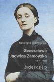 Generałowa Jadwiga Zamoyska 1831-1923 Życie i dzieło. Autor: Czachowska Katarzyna. Dadada.pl Okładka książki Generałowa Jadwiga Zamoyska 1831-1923 Życie i dzieło