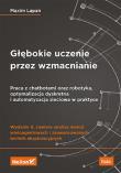 Głębokie uczenie przez wzmacnianie. Praca z chatbotami oraz robotyka, optymalizacja dyskretna i auto. Autor: Lapan Maxim. Dadada.pl Okładka książki Głębokie uczenie przez wzmacnianie. Praca z chatbotami oraz robotyka, optymalizacja dyskretna i auto