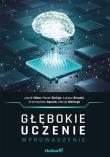 Głębokie uczenie. Wprowadzenie. Autor: Taborski Jacek, Marek Śmieja, Łukasz Struski, Przemysław Spurek, Maciej Wołczyk. Dadada.pl Okładka książki Głębokie uczenie. Wprowadzenie