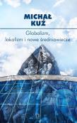 Globalizm, lokalizm i nowe średniowiecze. Autor: Michał Kuź. Dadada.pl Okładka książki Globalizm, lokalizm i nowe średniowiecze