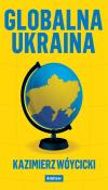 Globalna Ukraina. Autor: Wóycicki Kazimierz. Dadada.pl Okładka książki Globalna Ukraina