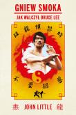 Gniew Smoka. Jak walczył Bruce Lee. Autor: John Little. Dadada.pl Okładka książki Gniew Smoka. Jak walczył Bruce Lee