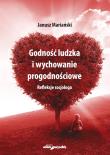 Okładka książki Godność ludzka i wychowanie progodnościowe. Refleksje socjologa
