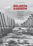 Golgota Narodów. Opowieść o życiu w łagrach i. Autor: GAJDZIŃSKI JERZY. Dadada.pl Okładka książki Golgota Narodów. Opowieść o życiu w łagrach i