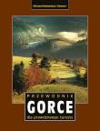 Gorce. Przewodnik dla prawdziwego turysty wyd. 3. Autor: Opracowanie zbiorowe. Dadada.pl Okładka książki Gorce. Przewodnik dla prawdziwego turysty wyd. 3