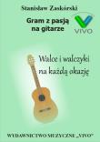 Gram z pasją na gitarze. Walce i walczyki na.... Autor: Stanisław Zaskórski. Dadada.pl Okładka książki Gram z pasją na gitarze. Walce i walczyki na...