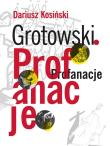 Grotowski. Profanacje. Autor: red. Dariusz Kosiński. Dadada.pl Okładka książki Grotowski. Profanacje