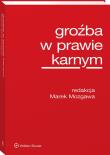 Groźba w prawie karnym. Autor: Mozgawa Marek. Dadada.pl Okładka książki Groźba w prawie karnym