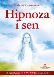 Hipnoza i sen. Odmienne stany świadomości. Autor: Andrzej Kaczorowski. Dadada.pl Okładka książki Hipnoza i sen. Odmienne stany świadomości