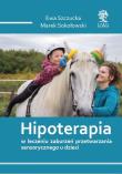 Hipoterapia w leczeniu zaburzeń przetwarzania sensorycznego u dzieci /wyd. kolorowe/. Autor: Szczucka Ewa, Sokołowski Marek. Dadada.pl Okładka książki Hipoterapia w leczeniu zaburzeń przetwarzania sensorycznego u dzieci /wyd. kolorowe/