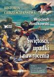 Okładka książki Historia chrześcijaństwa. Świętości, upadki i nawrócenia. Tom 1. Od narodzin Jezusa do upadku Konstantynopola - uszkodzone