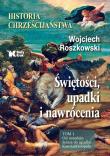 Historia chrześcijaństwa. Świętości, upadki... T.1. Autor: Roszkowski Wojciech. Dadada.pl Okładka książki Historia chrześcijaństwa. Świętości, upadki... T.1