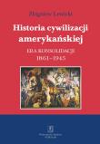 Historia cywilizacji amerykańskiej Tom 3 Era konsolidacji. Autor: Lewicki Zbigniew. Dadada.pl Okładka książki Historia cywilizacji amerykańskiej Tom 3 Era konsolidacji