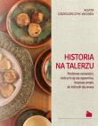 Historia na talerzu. Autor: Agata Grzegorczyk-Wosiek. Dadada.pl Okładka książki Historia na talerzu