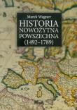 Historia nowożytna powszechna (1492-1789). Autor: Wagner Marek. Dadada.pl Okładka książki Historia nowożytna powszechna (1492-1789)