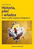 Okładka książki Historia, płeć i władza. Rzecz o piłce nożnej w Hiszpanii 3
