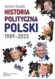 Historia polityczna Polski 1989-2023. Autor: Dudek Antoni. Dadada.pl Okładka książki Historia polityczna Polski 1989-2023