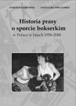Historia prasy o sporcie bokserskim w Polsce w latach 1956-2006. Autor: Karpiński Dariusz, Wieczorek Grzegorz. Dadada.pl Okładka książki Historia prasy o sporcie bokserskim w Polsce w latach 1956-2006