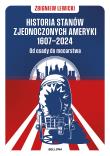 Historia Stanów Zjednoczonych Ameryki 1607-2024 Od osady do mocarstwa. Autor: Lewicki Zbigniew. Dadada.pl Okładka książki Historia Stanów Zjednoczonych Ameryki 1607-2024 Od osady do mocarstwa