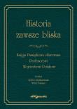 Okładka książki Historia zawsze bliska Księga Pamiątkowa ofiarowana Profesorowi Wojciechowi Polakowi