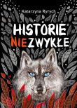 Historie niezwykłe. Autor: Ryrych Katarzyna. Dadada.pl Okładka książki Historie niezwykłe