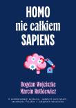 Homo nie całkiem sapiens. O automatyzmach myślenia, nadętych politykach, narzekaniu Polaków i pułapkach moralności wyd. 2. Autor: Bogdan Wojciszke, Maciej Rotkiewicz. Dadada.pl Okładka książki Homo nie całkiem sapiens. O automatyzmach myślenia, nadętych politykach, narzekaniu Polaków i pułapkach moralności wyd. 2