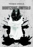 Horyzont umysłu (z autografem). Autor: Thomas Arnold. Dadada.pl Okładka książki Horyzont umysłu (z autografem)