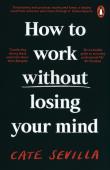 How to Work Without Losing You. Autor: Sevilla Cate. Dadada.pl Okładka książki How to Work Without Losing You