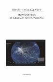Humanistyka w czasach antropocenu. Autor: Chakrabarty Dipesh. Dadada.pl Okładka książki Humanistyka w czasach antropocenu