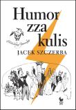 Humor zza kulis. Rozmowy o poczuciu humoru w środowisku nie tylko aktorskim. Autor: Szczerba Jacek. Dadada.pl Okładka książki Humor zza kulis. Rozmowy o poczuciu humoru w środowisku nie tylko aktorskim