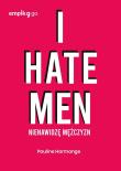 Okładka książki I hate men. Nienawidzę mężczyzn
