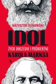 Idol. Życie doczesne i pośmiertne Karola Marksa. Autor: Iszkowski Krzysztof. Dadada.pl Okładka książki Idol. Życie doczesne i pośmiertne Karola Marksa