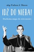 Idź do nieba!. Autor: Sheen Fulton J.. Dadada.pl Okładka książki Idź do nieba!
