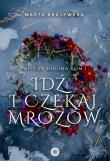 Idź i czekaj mrozów. Autor: Marta Krajewska. Dadada.pl Okładka książki Idź i czekaj mrozów