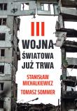 III wojna światowa już trwa. Autor: Michalkiewicz Stanisław, Tomasz Sommer (oprac.). Dadada.pl Okładka książki III wojna światowa już trwa
