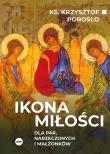 Ikona miłości. Dla par, narzeczonych i małżonków. Autor: ks. Krzysztof Porosło. Dadada.pl Okładka książki Ikona miłości. Dla par, narzeczonych i małżonków