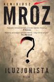 Iluzjonista wyd. 2. Autor: Remigiusz Mróz. Dadada.pl Okładka książki Iluzjonista wyd. 2