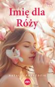 Imię dla Róży. Autor: Przeździk Natalia. Dadada.pl Okładka książki Imię dla Róży