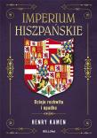 Imperium hiszpańskie. Dzieje rozkwitu i upadku. Autor: Henry Kamen. Dadada.pl Okładka książki Imperium hiszpańskie. Dzieje rozkwitu i upadku