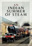 INDIAN SUMMER OF STEAM, AN. Autor: Maidment David. Dadada.pl Okładka książki INDIAN SUMMER OF STEAM, AN
