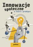 Innowacje społeczne w teorii i praktyce. Autor: Januszkiewicz Katarzyna, Mikołaj Rogiński. Dadada.pl Okładka książki Innowacje społeczne w teorii i praktyce